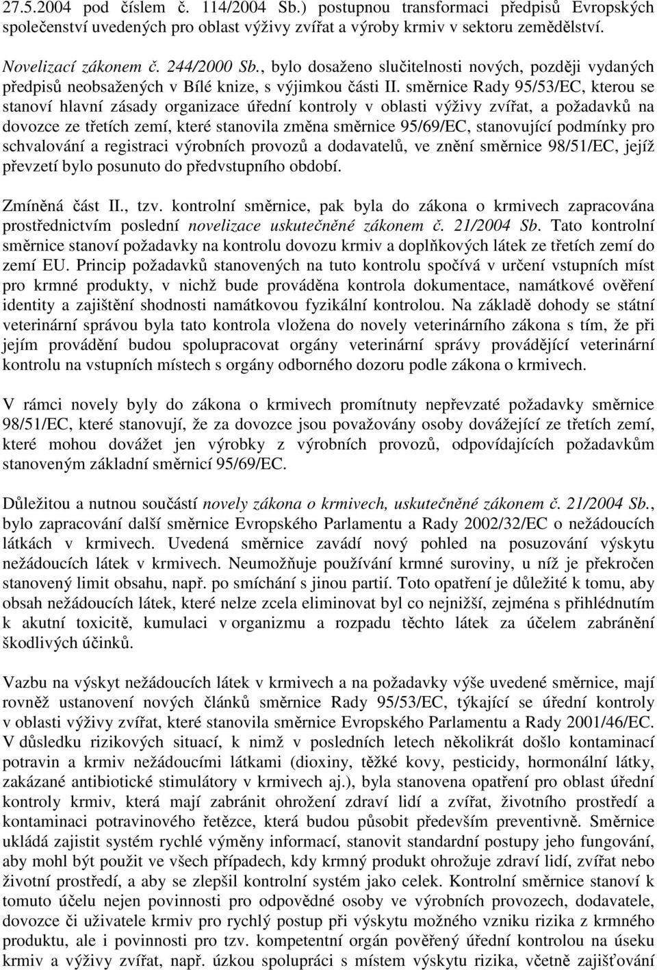 směrnice Rady 95/53/EC, kterou se stanoví hlavní zásady organizace úřední kontroly v oblasti výživy zvířat, a požadavků na dovozce ze třetích zemí, které stanovila změna směrnice 95/69/EC,