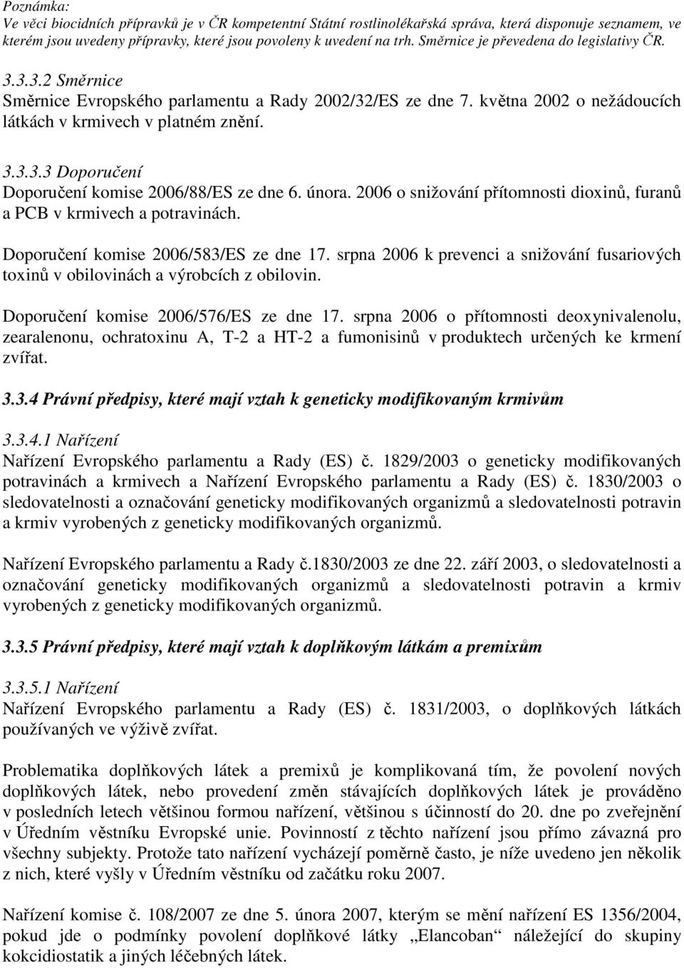 února. 2006 o snižování přítomnosti dioxinů, furanů a PCB v krmivech a potravinách. Doporučení komise 2006/583/ES ze dne 17.