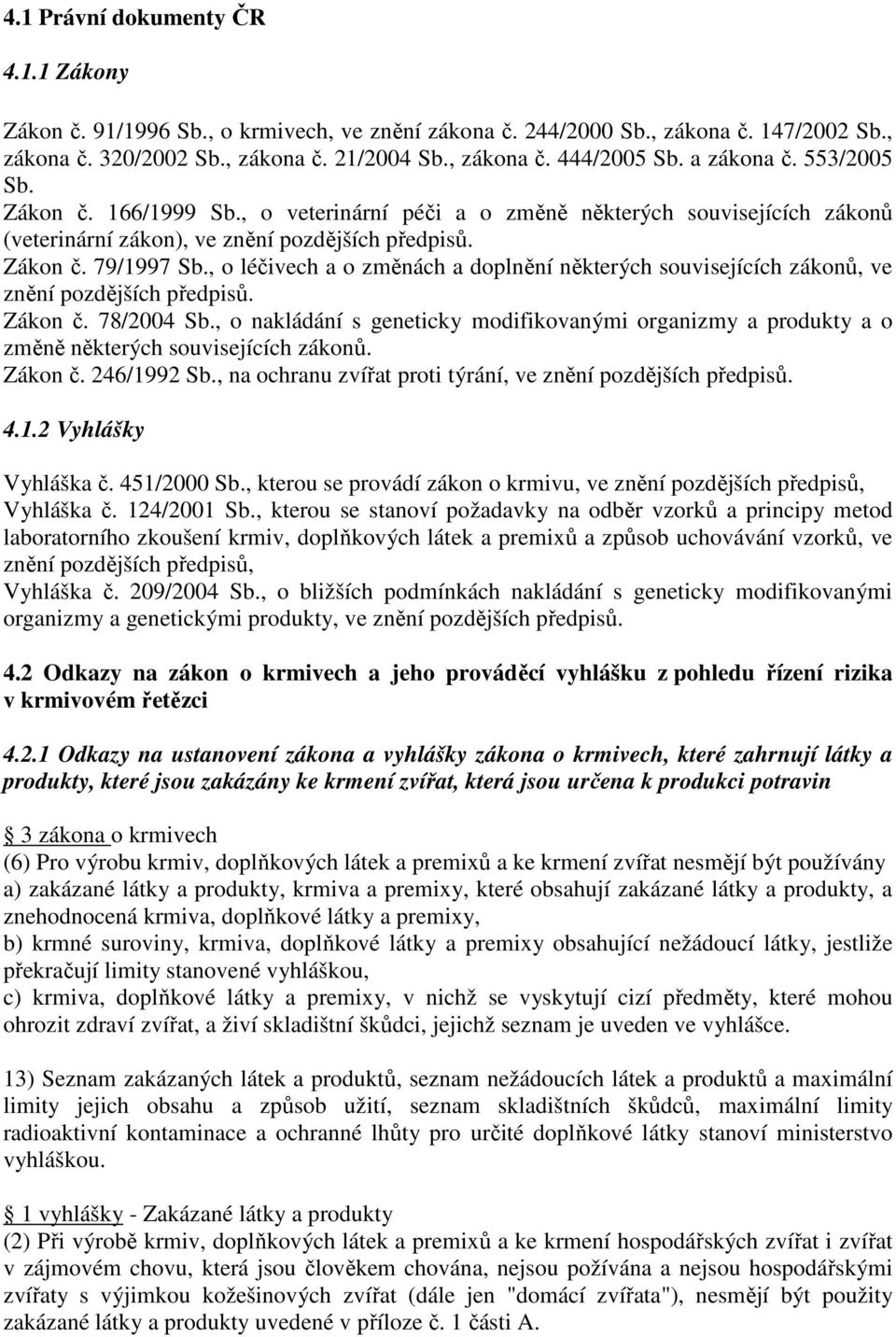 , o léčivech a o změnách a doplnění některých souvisejících zákonů, ve znění pozdějších předpisů. Zákon č. 78/2004 Sb.