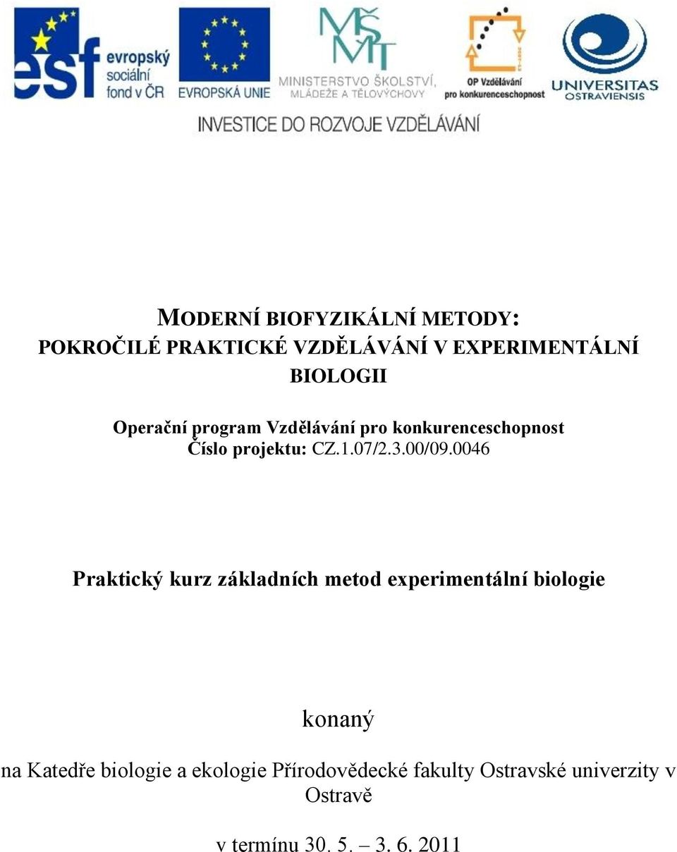 0046 Praktický kurz základních metod experimentální biologie konaný na Katedře biologie