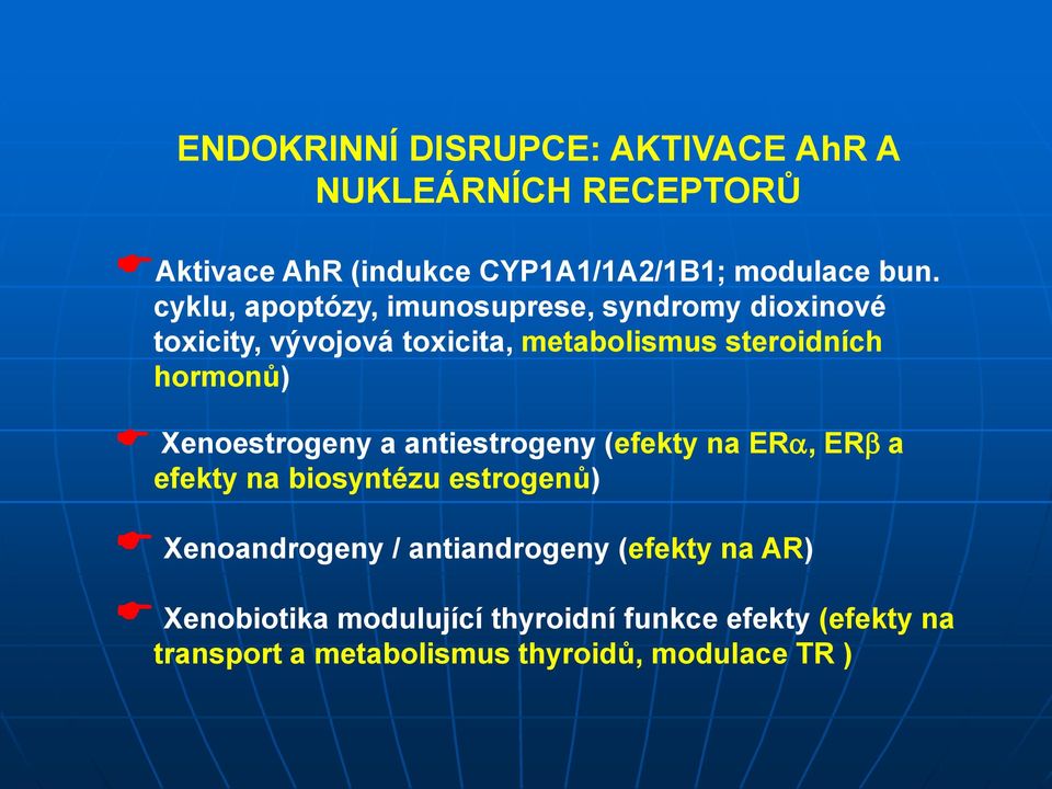 Xenoestrogeny a antiestrogeny (efekty na ERa, ERb a efekty na biosyntézu estrogenů) Xenoandrogeny / antiandrogeny