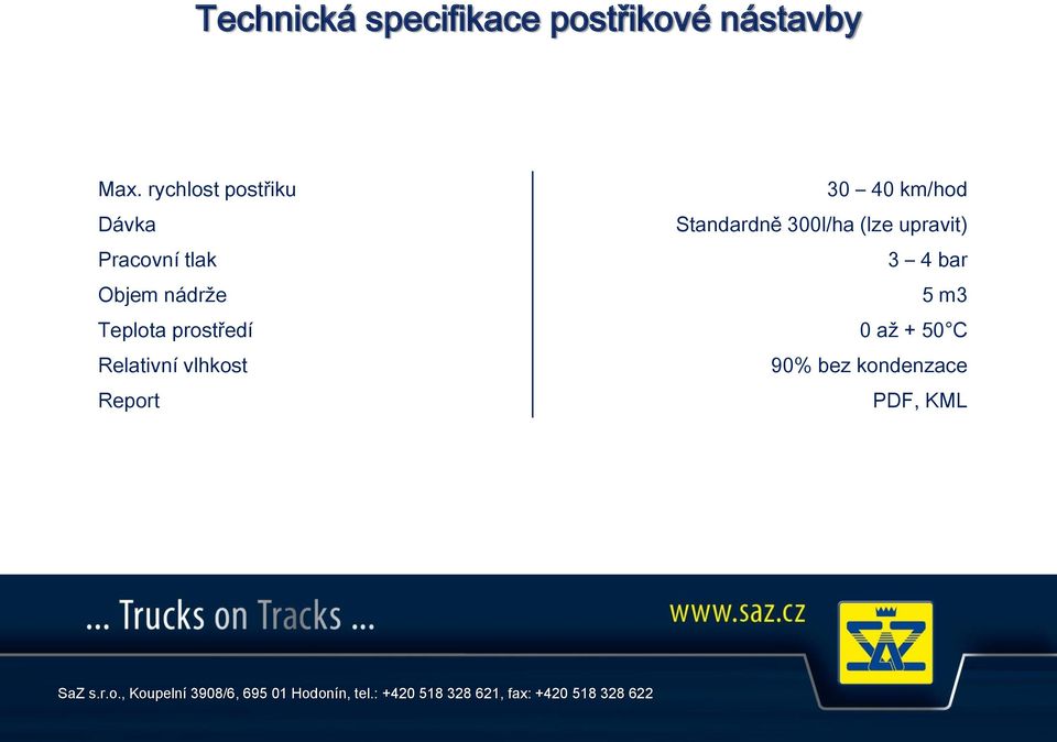 (lze upravit) Pracovní tlak 3 4 bar Objem nádrže 5 m3