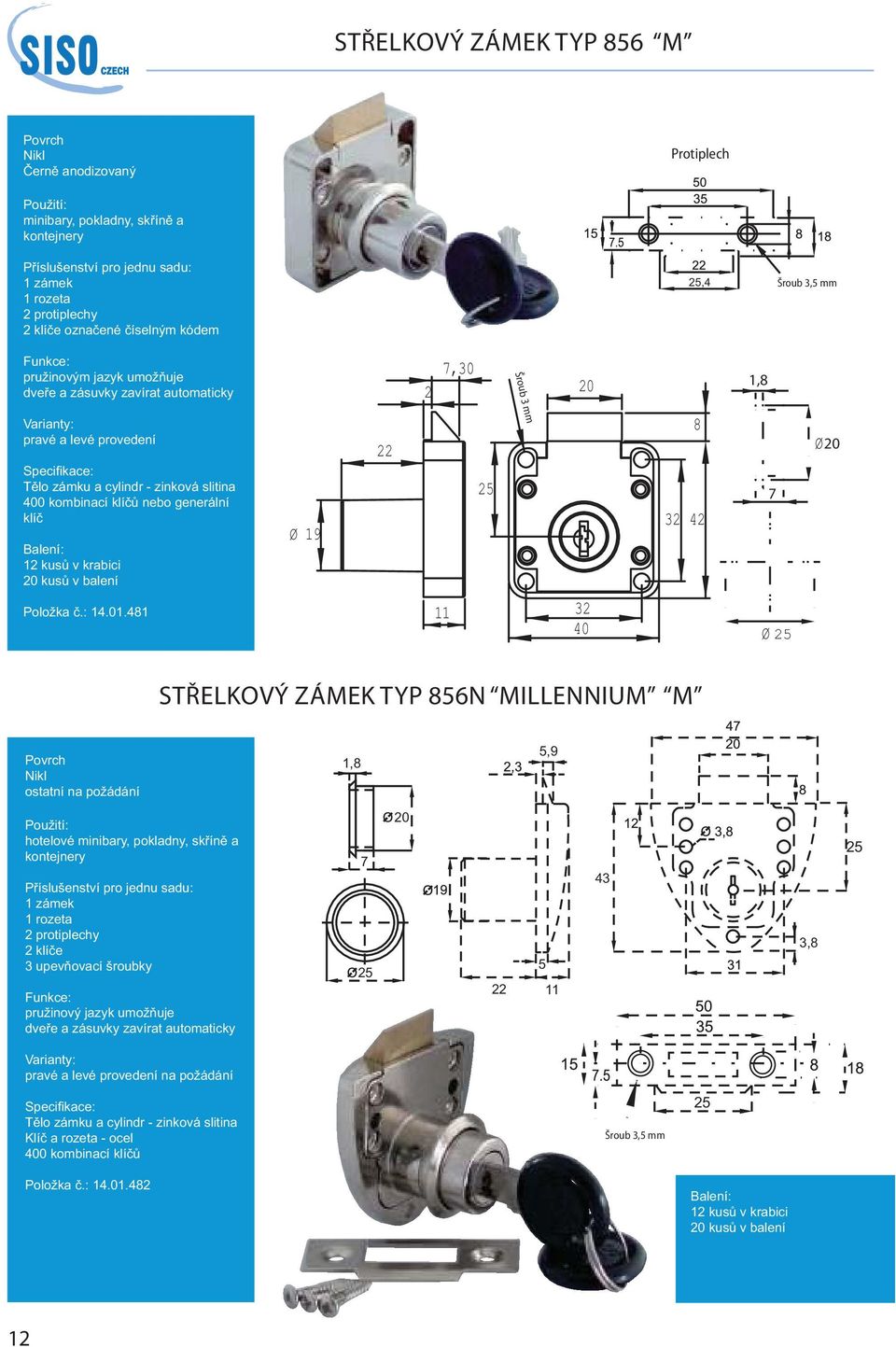 Šroub mm Ø 19 4 Ø 11 40 Ø STŘELKOVÝ ZÁMEK TYP N MILLENNIUM M