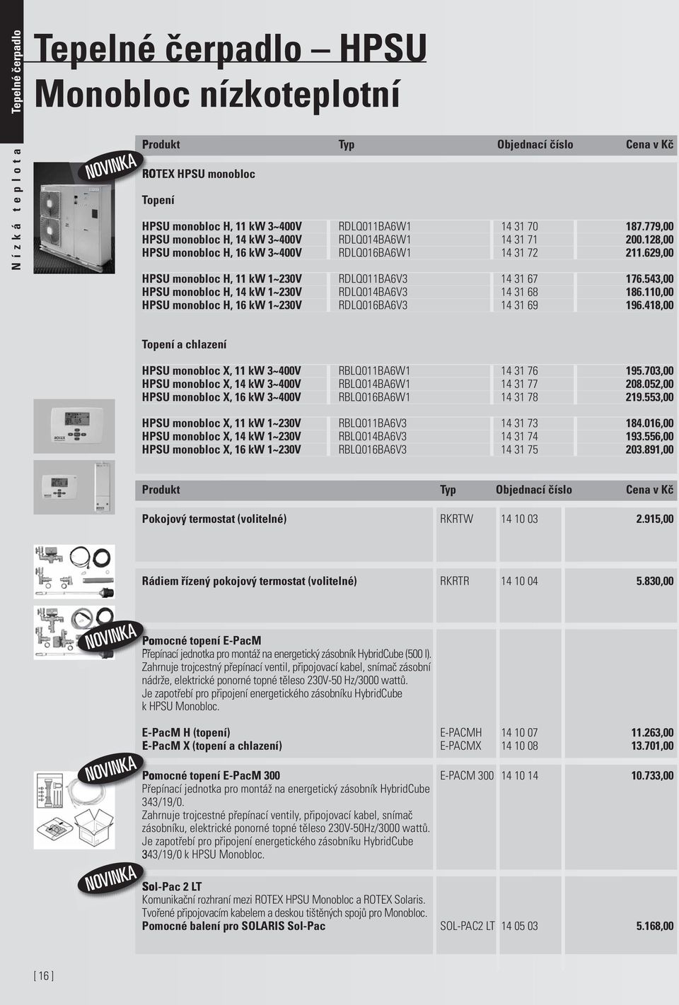 543,00 HPSU monobloc H, 14 kw 1~230V RDLQ014BA6V3 14 31 68 186.110,00 HPSU monobloc H, 16 kw 1~230V RDLQ016BA6V3 14 31 69 196.