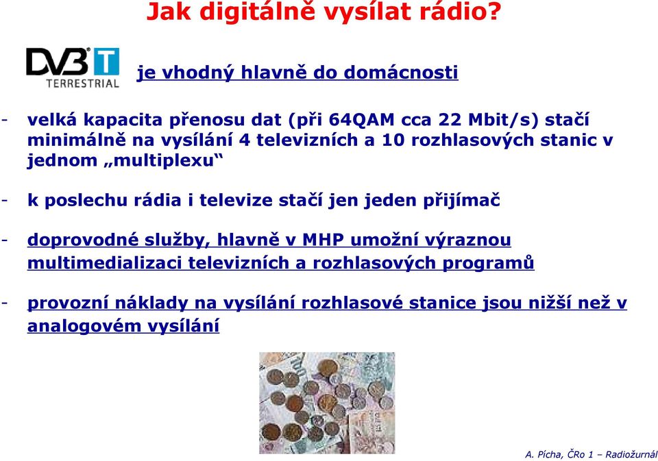 vysílání 4 televizních a 10 rozhlasových stanic v jednom multiplexu k poslechu rádia i televize stačí jen