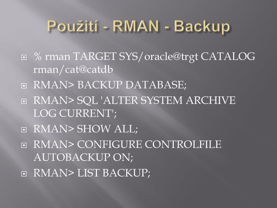 'ALTER SYSTEM ARCHIVE LOG CURRENT'; RMAN> SHOW