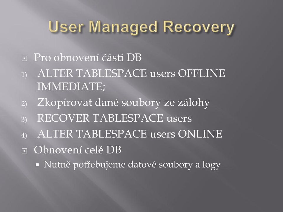 RECOVER TABLESPACE users 4) ALTER TABLESPACE users