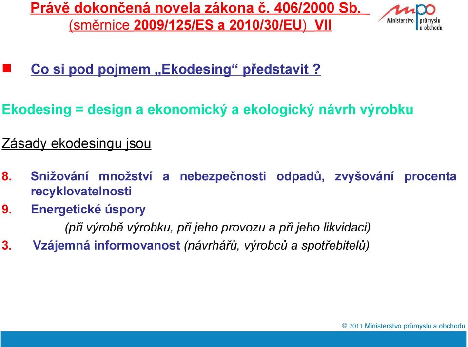 Ekodesing = design a ekonomický a ekologický návrh výrobku Zásady ekodesingu jsou 8.