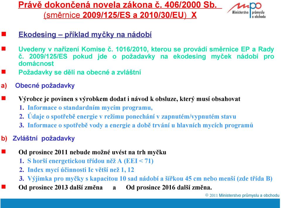 obsahovat 1. Informace o standardním mycím programu, 2. Údaje o spotřebě energie v režimu ponechání v zapnutém/vypnutém stavu 3.