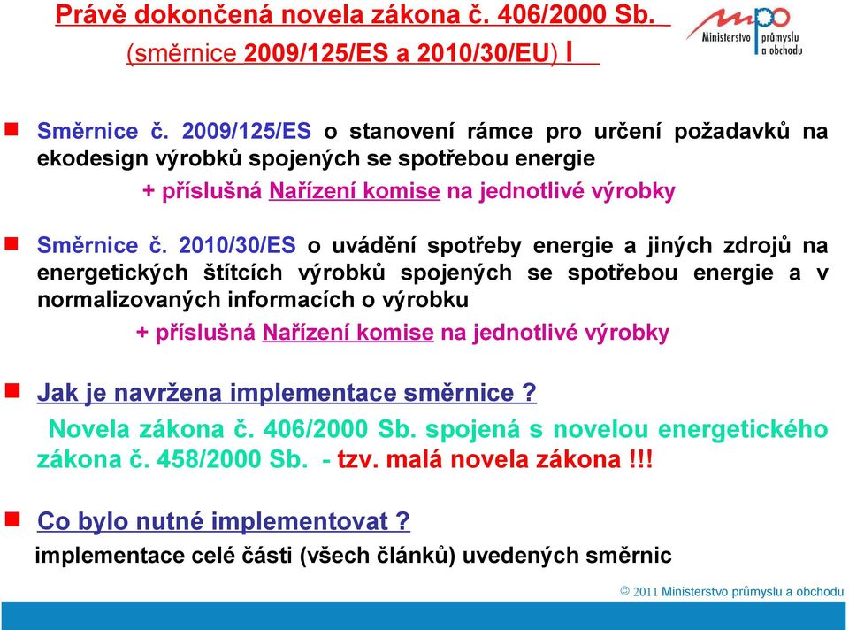 2010/30/ES o uvádění spotřeby energie a jiných zdrojů na energetických štítcích výrobků spojených se spotřebou energie a v normalizovaných informacích o výrobku + příslušná