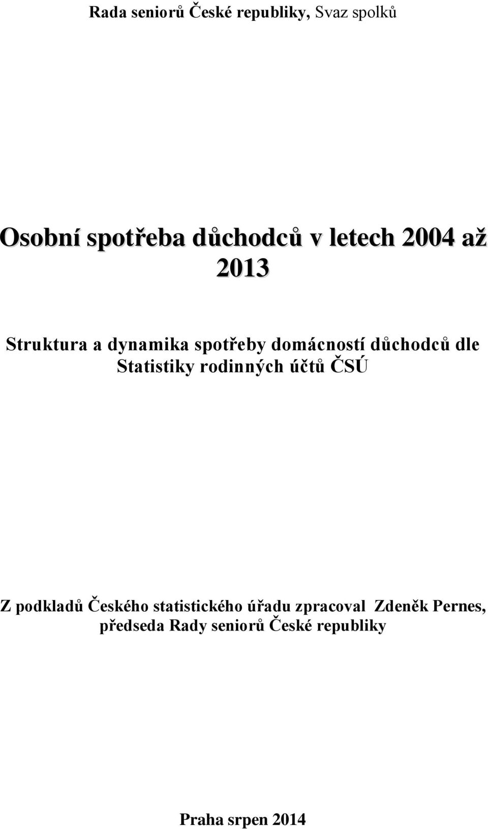 dle Statistiky rodinných účtů ČSÚ Z podkladů Českého statistického úřadu