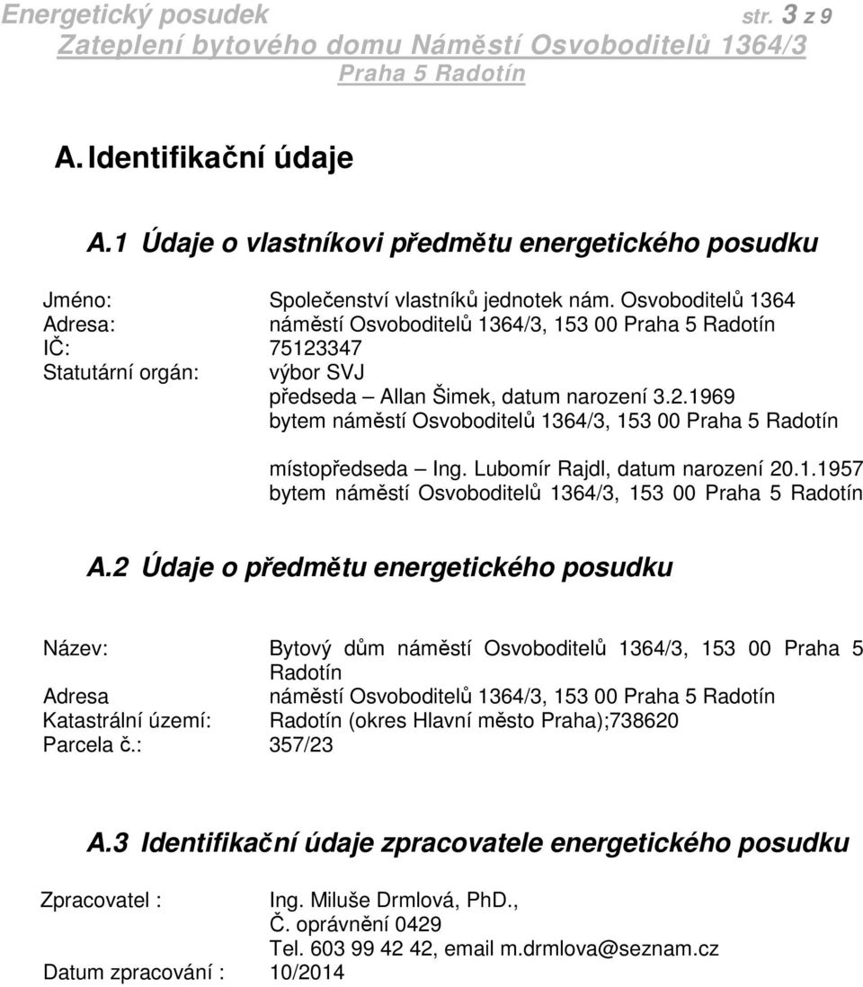 Lubomír Rajdl, datum narození 20.1.1957 bytem náměstí Osvoboditelů 1364/3, 153 00 A.