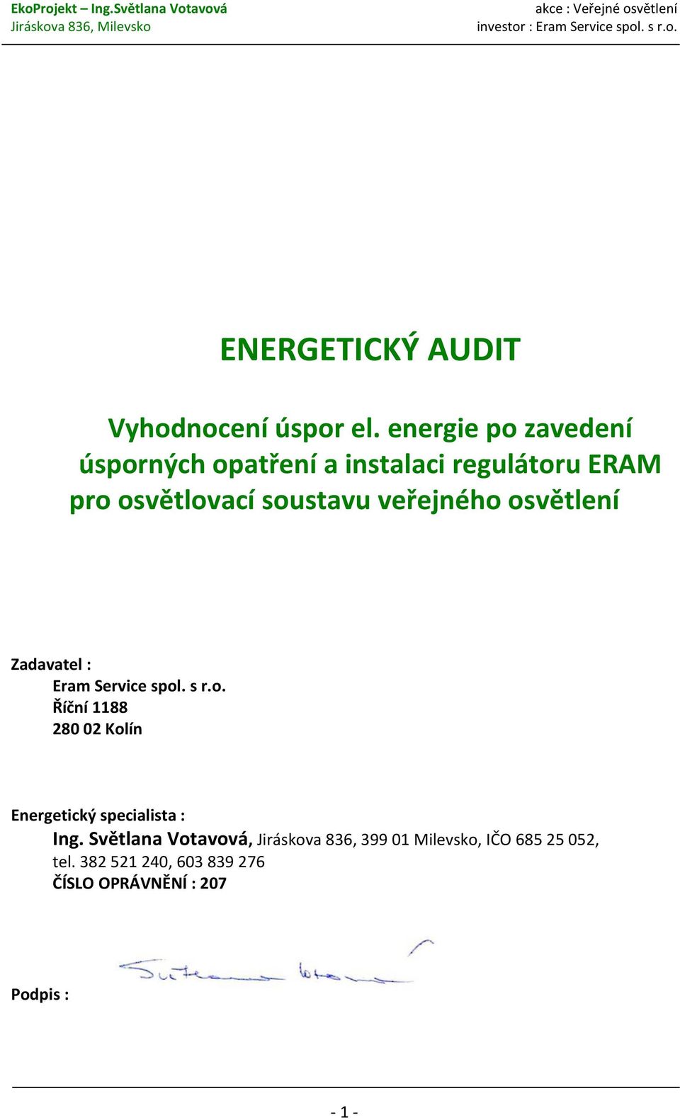 veřejného osvětlení Zadavatel : Eram Service spol. s r.o. Říční 1188 280 02 Kolín Energetický specialista : Ing.