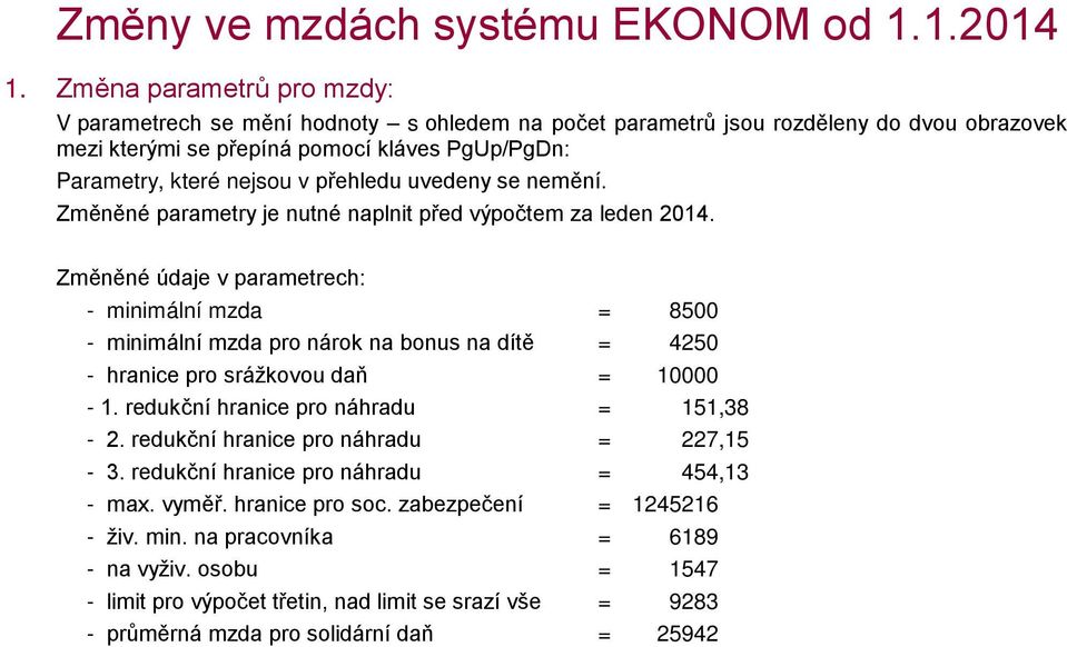 uvedeny se nemění. Změněné parametry je nutné naplnit před výpčtem za leden 2014.