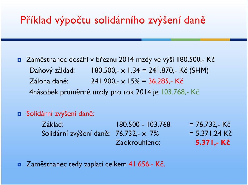 285,- Kč 4násobek průměrné mzdy pro rok 2014 je 103.768,- Kč Solidární zvýšení daně: Základ: 180.500-103.