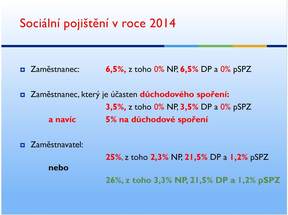 0% NP, 3,5% DP a 0% pspz 5% na důchodové spoření Zaměstnavatel: nebo 25%, z