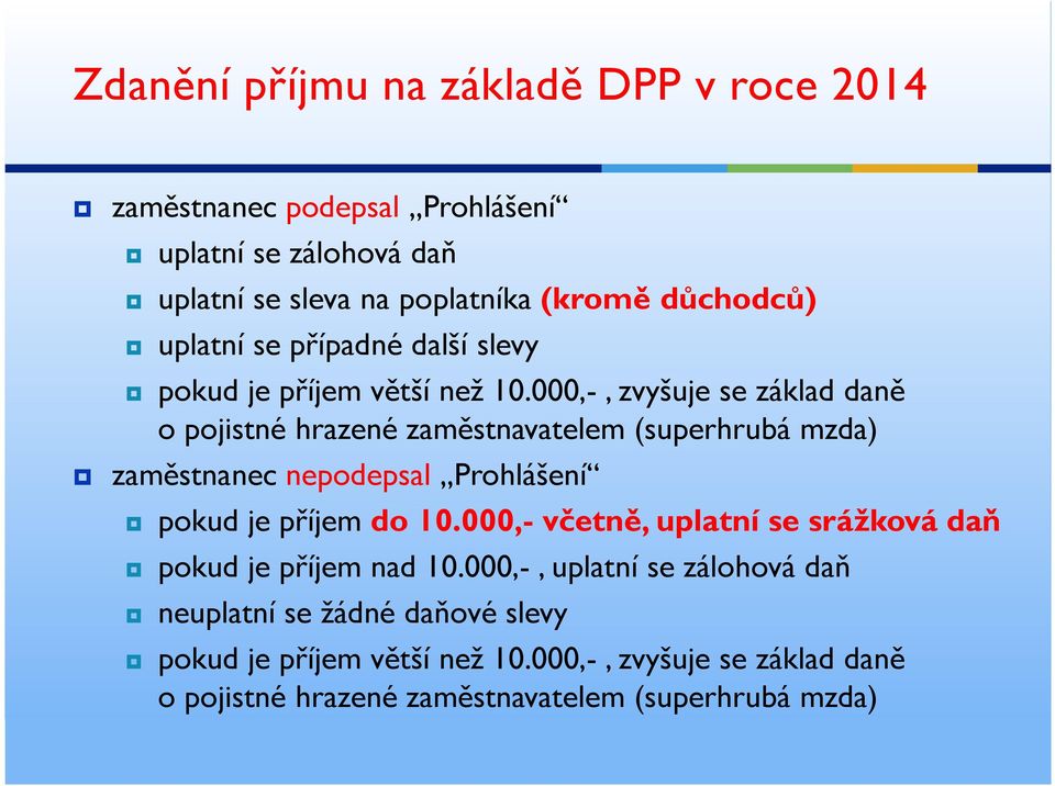 000,-, zvyšuje se základ daně o pojistné hrazené zaměstnavatelem (superhrubá mzda) zaměstnanec nepodepsal Prohlášení pokud je příjem do 10.