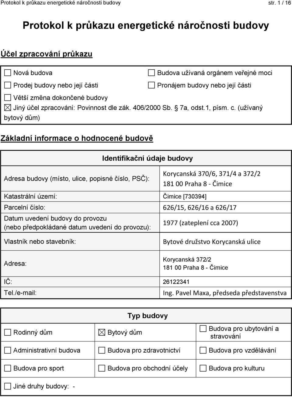 změna dokončené budovy Jiný účel zpracování: Povinnost dle zák. 406/2000 Sb. 7a, odst.1, písm. c.