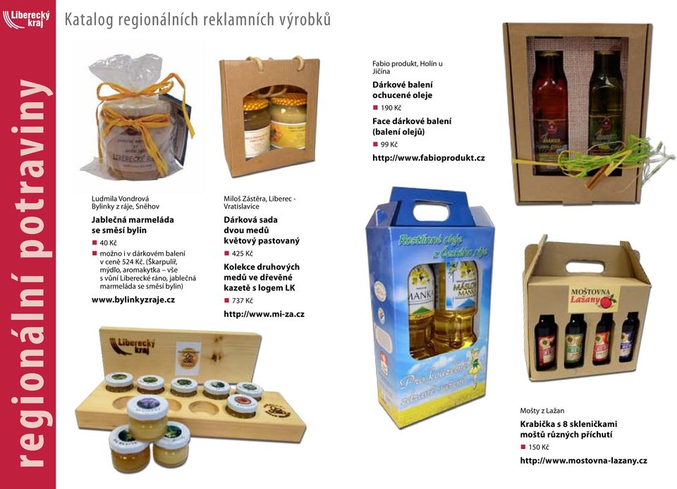 cz Miloš Zástěra, Liberec - Vratislavice Dárková sada dvou medů květový pastovaný 425 Kč Kolekce druhových medů ve dřevěné kazetě s logem LK 737 Kč http://www.