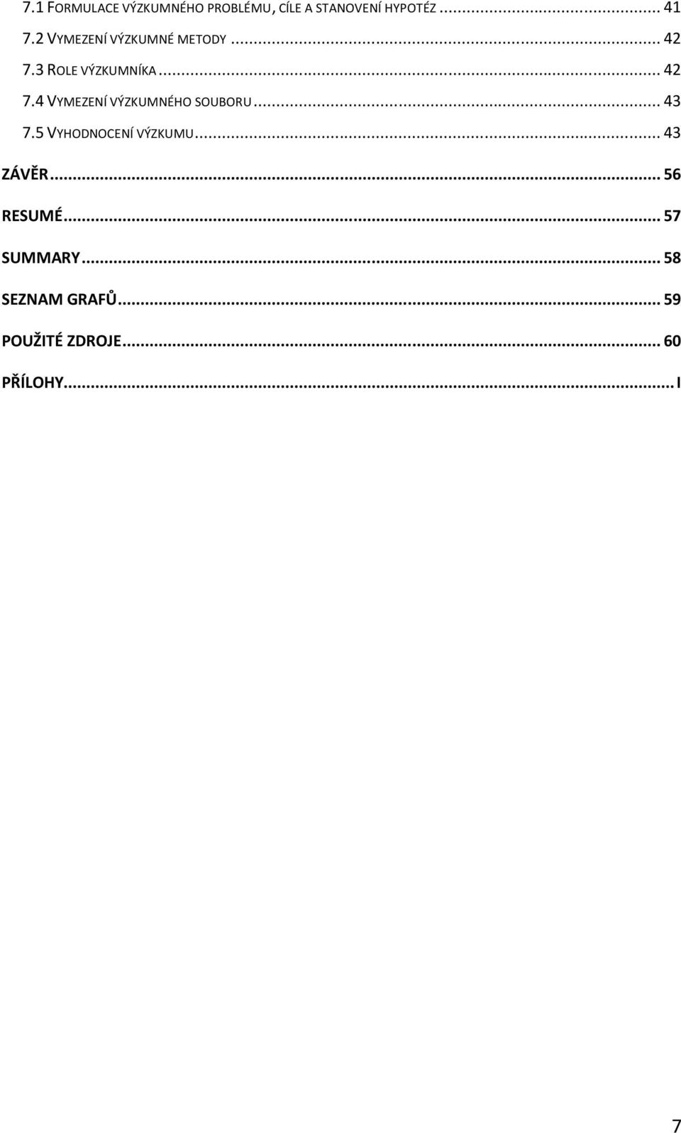 .. 43 7.5 VYHODNOCENÍ VÝZKUMU... 43 ZÁVĚR... 56 RESUMÉ... 57 SUMMARY.