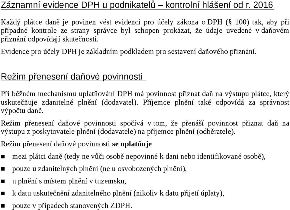 skutečnosti. Evidence pro účely DPH je základním podkladem pro sestavení daňového přiznání.