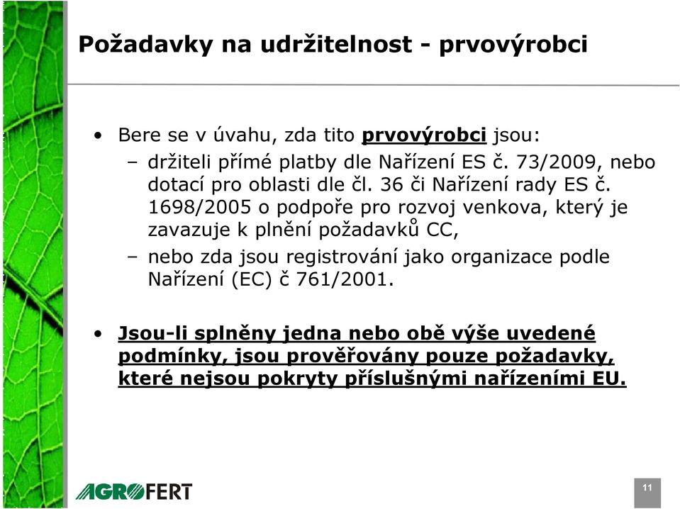 1698/2005 o podpoře pro rozvoj venkova, který je zavazuje k plnění požadavků CC, nebo zda jsou registrování jako