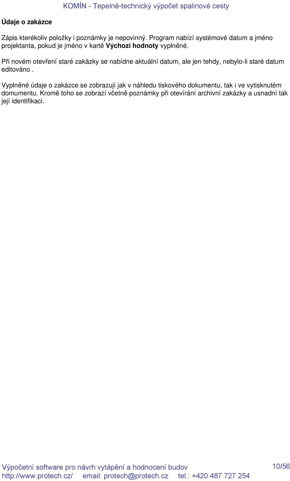 Při novém otevření staré zakázky se nabídne aktuální datum, ale jen tehdy, nebylo-li staré datum editováno.