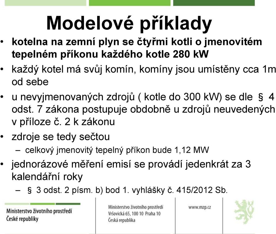 7 zákona postupuje obdobně u zdrojů neuvedených v příloze č.