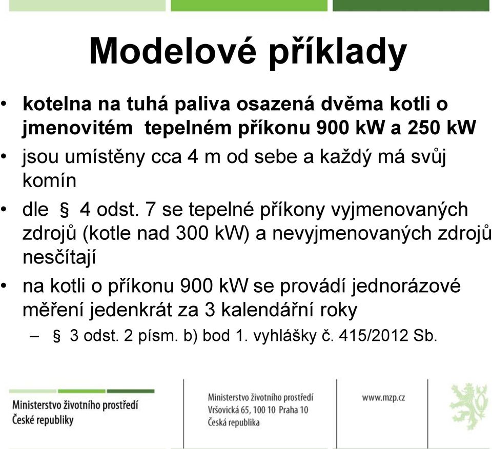 7 se tepelné příkony vyjmenovaných zdrojů (kotle nad 300 kw) a nevyjmenovaných zdrojů nesčítají na