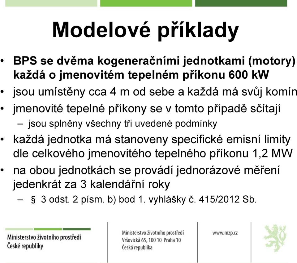 uvedené podmínky každá jednotka má stanoveny specifické emisní limity dle celkového jmenovitého tepelného příkonu 1,2 MW