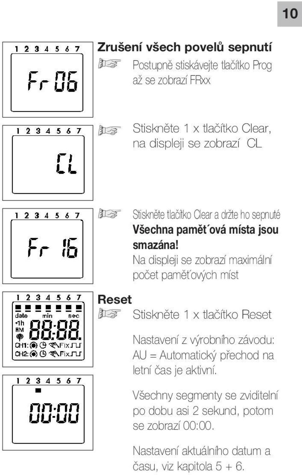 Na displeji se zobrazí maximální počet pamět ových míst Reset Stiskněte 1 x tlačítko Reset Nastavení z výrobního závodu: AU =