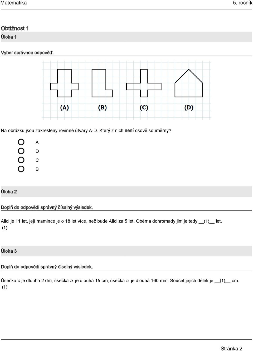 A D C B Úloha 2 Alici je 11 let, její mamince je o 18 let více, než bude Alici za 5