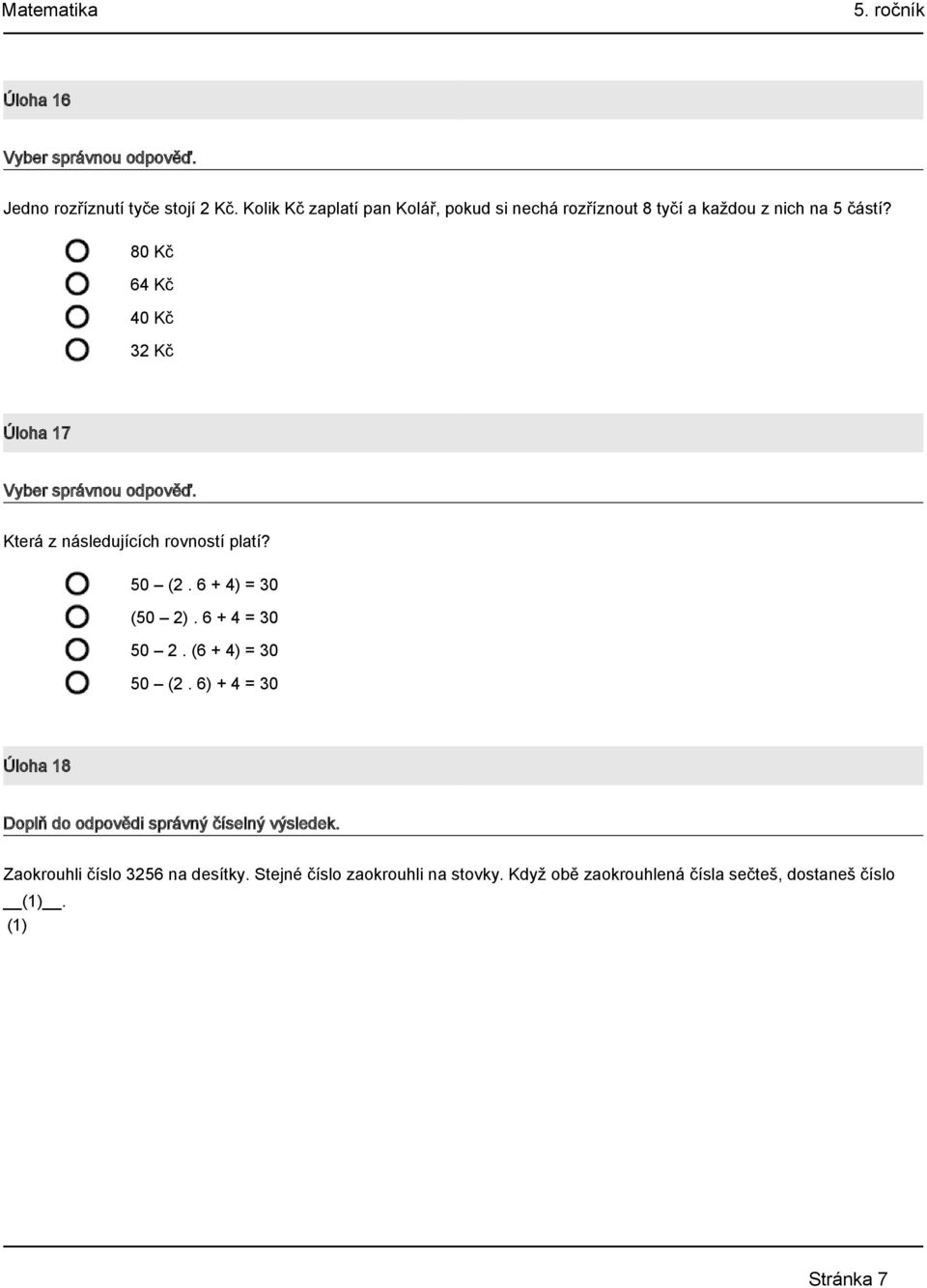 80 Kč 64 Kč 40 Kč 32 Kč Úloha 17 Která z následujících rovností platí? 50 (2. 6 + 4) = 30 (50 2).