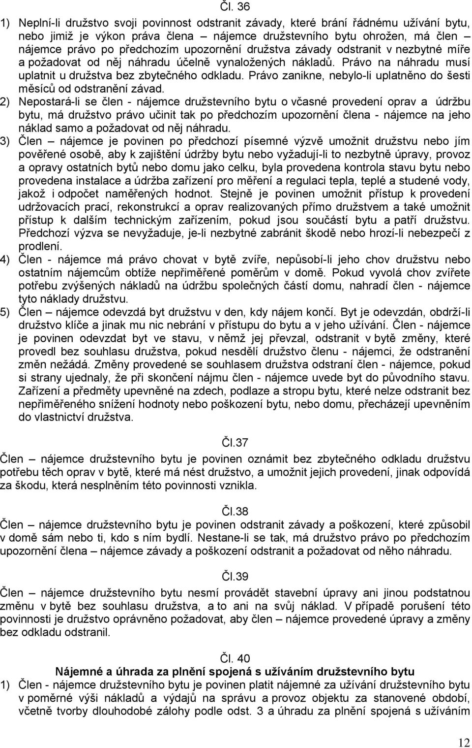 Právo zanikne, nebylo-li uplatněno do šesti měsíců od odstranění závad.