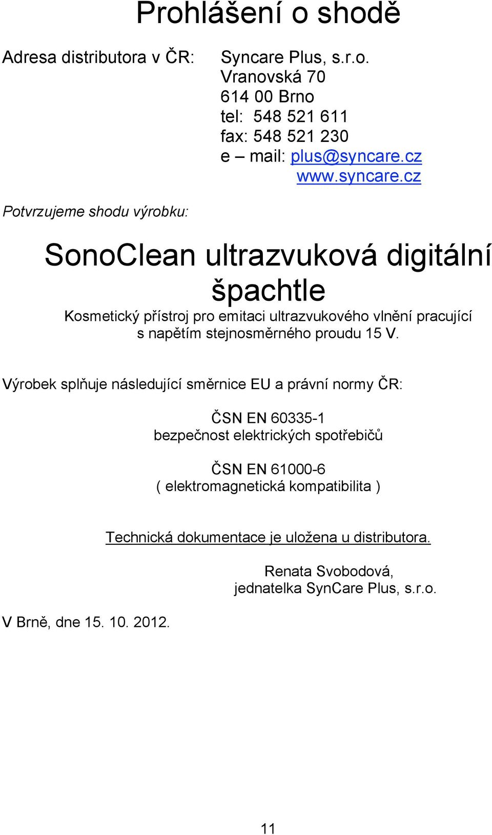 cz Potvrzujeme shodu výrobku: SonoClean ultrazvuková digitální špachtle Kosmetický přístroj pro emitaci ultrazvukového vlnění pracující s napětím