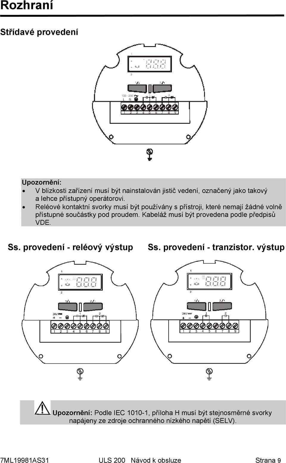 Kabeláž musí být provedena podle předpisů VDE. Ss. provedení - reléový výstup Ss. provedení - tranzistor.