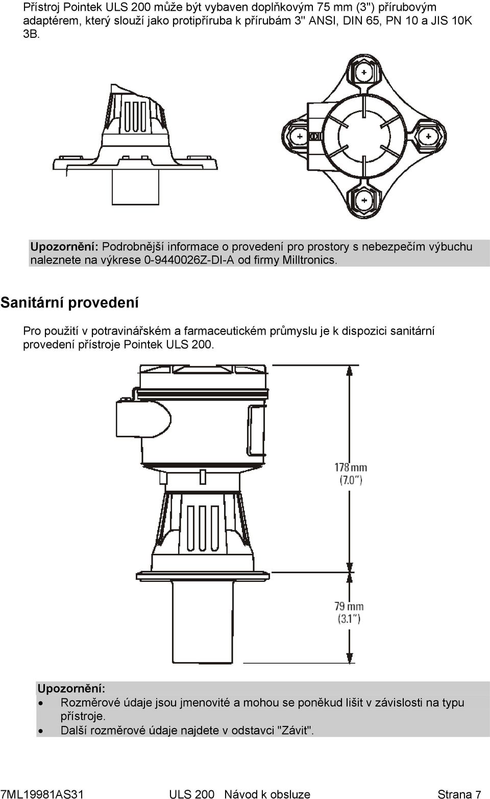 Sanitární provedení Pro použití v potravinářském a farmaceutickém průmyslu je k dispozici sanitární provedení přístroje Pointek ULS 200.