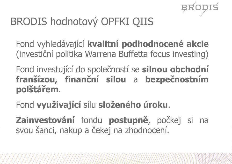 obchodní franšízou, finanční silou a bezpečnostním polštářem.