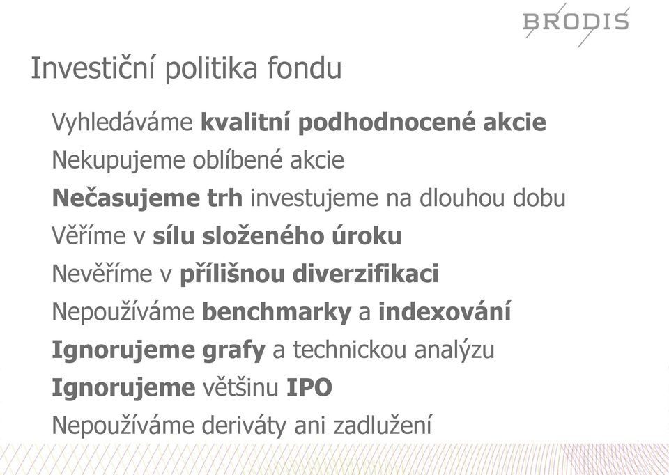 úroku Nevěříme v přílišnou diverzifikaci Nepoužíváme benchmarky a indexování