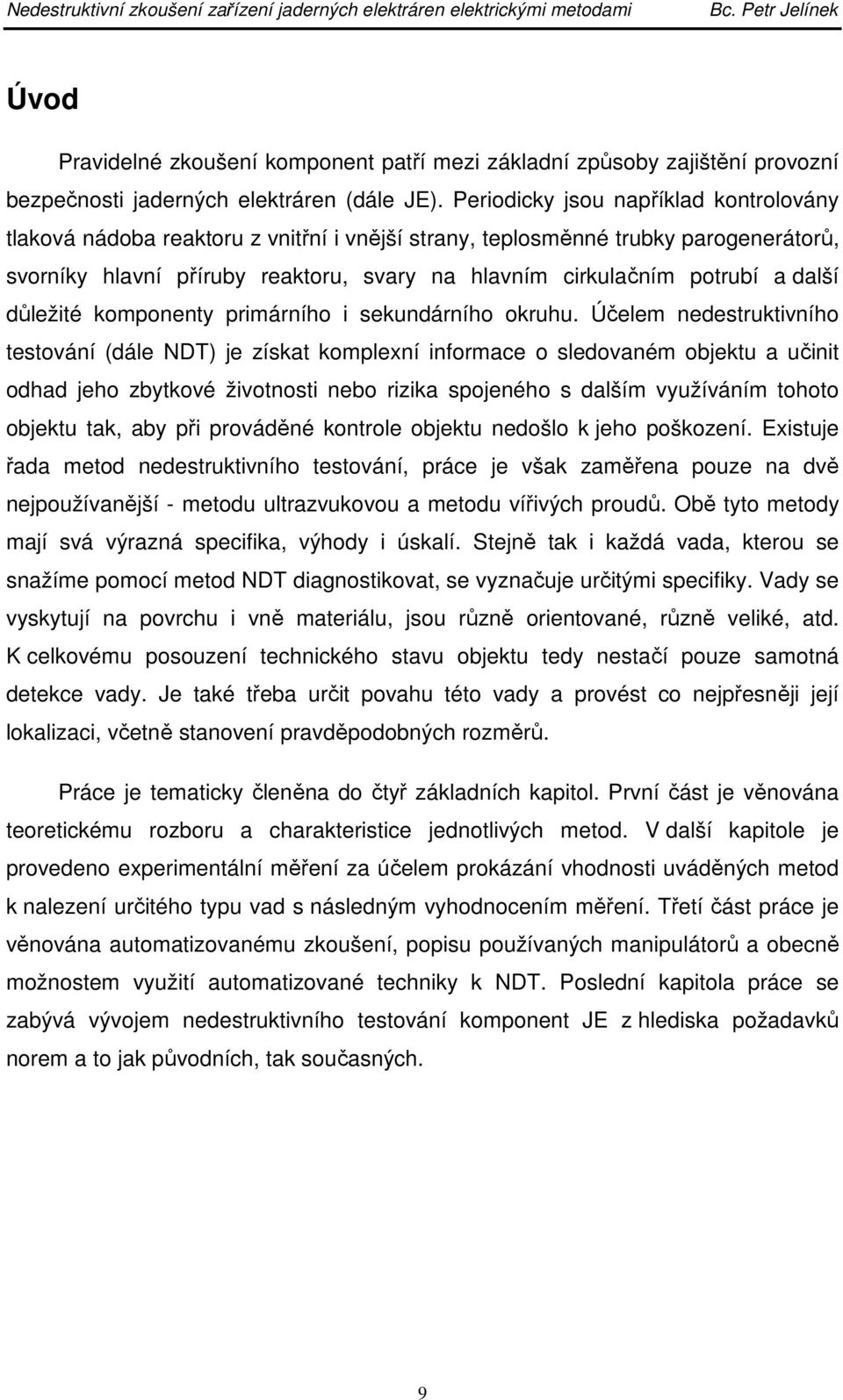 další důležité komponenty primárního i sekundárního okruhu.