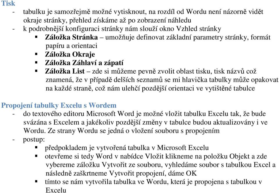 názvů což znamená, že v případě delších seznamů se mi hlavička tabulky může opakovat na každé straně, což nám ulehčí pozdější orientaci ve vytištěné tabulce Propojení tabulky Excelu s Wordem - do