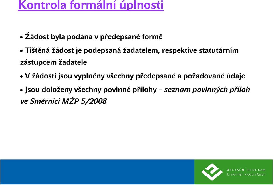 V žádosti jsou vyplněny všechny předepsané a požadované údaje Jsou