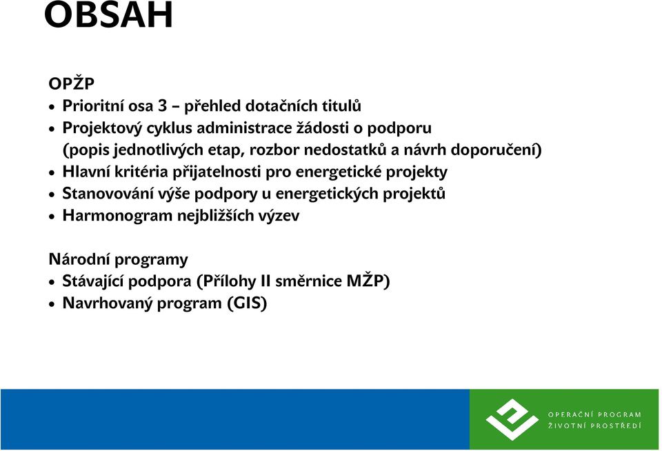 přijatelnosti pro energetické projekty Stanovování výše podpory u energetických projektů