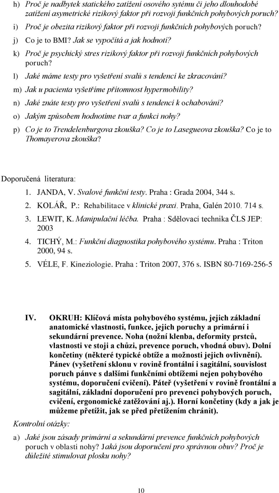 k) Proč je psychický stres rizikový faktor při rozvoji funkčních pohybových poruch? l) Jaké máme testy pro vyšetření svalů s tendencí ke zkracování?