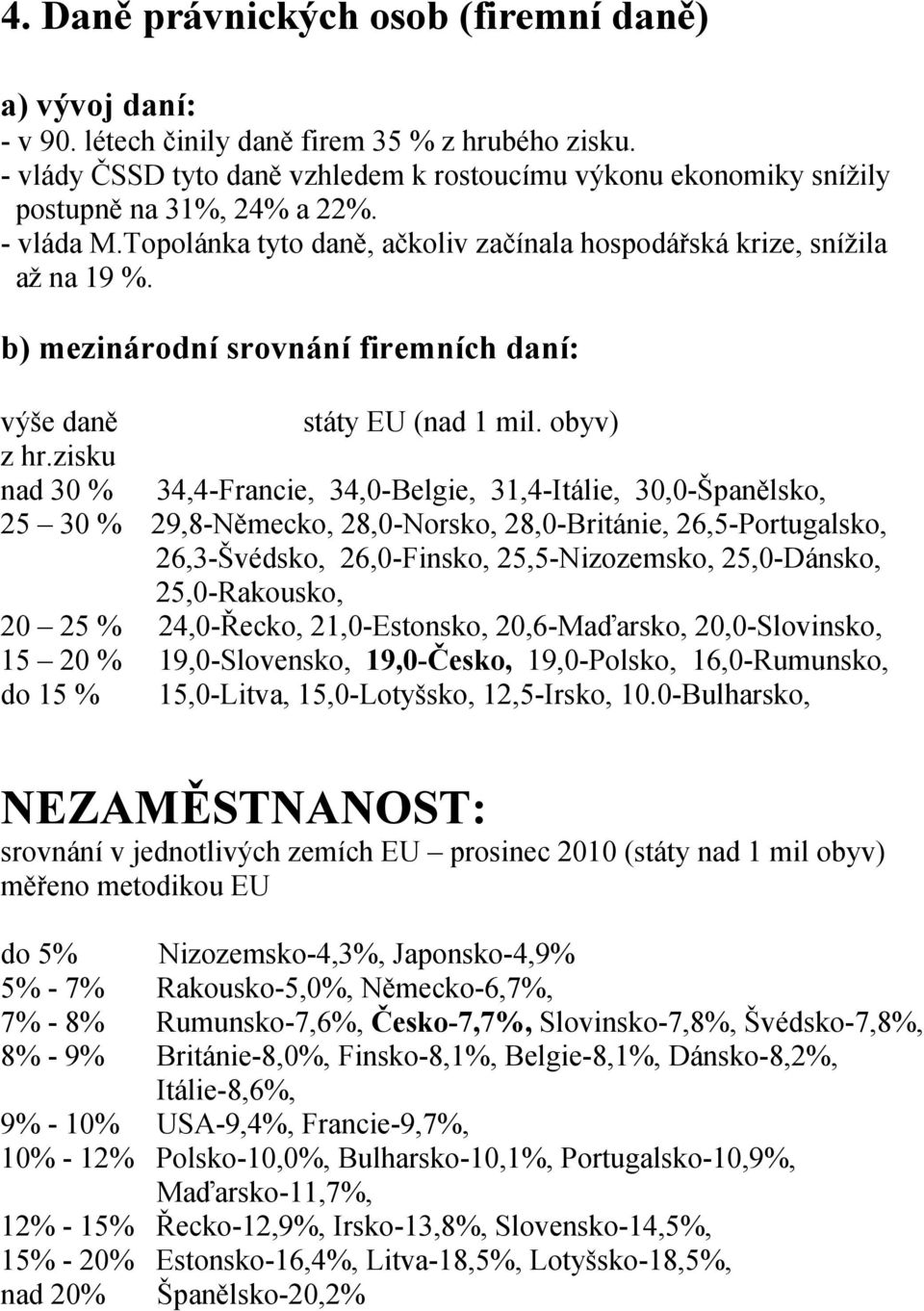 b) mezinárodní srovnání firemních daní: výše daně státy EU (nad 1 mil. obyv) z hr.