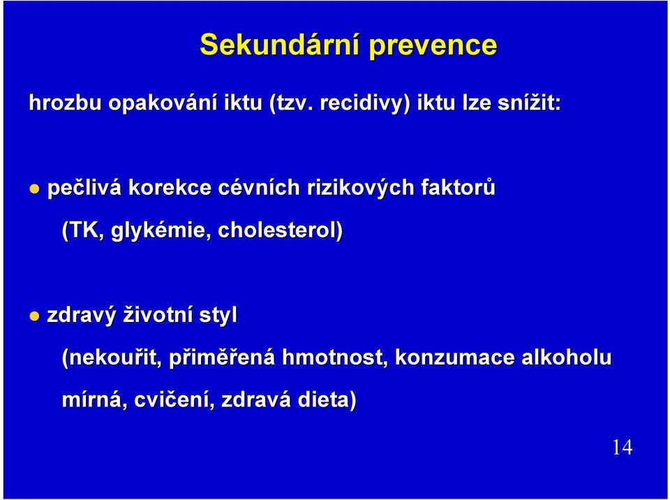 rizikových faktorů (TK, glykémie, cholesterol) zdravý životní styl