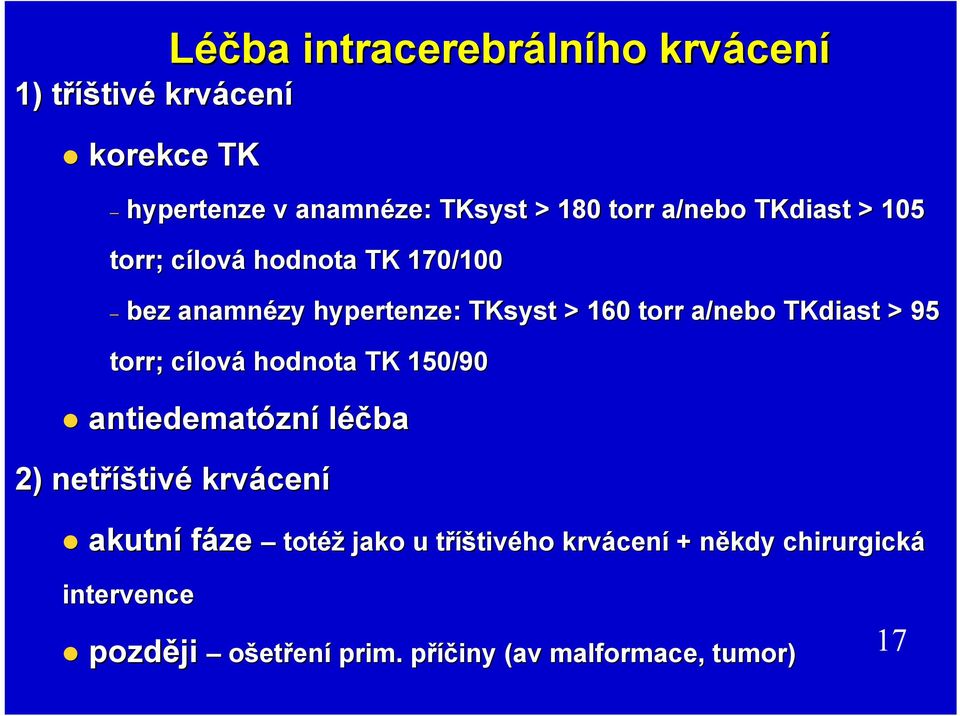 > 95 torr; cílovc lová hodnota TK 150/90 antiedematózn zní léčba 2) netříš íštivé krvácen cení akutn tní fáze totéž jako u