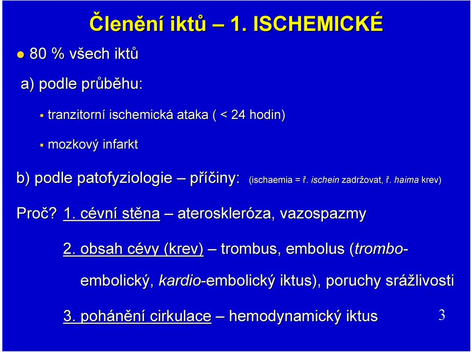 (ischaemia = ř. ischein zadržovat, ř. haima krev) Proč? 1.