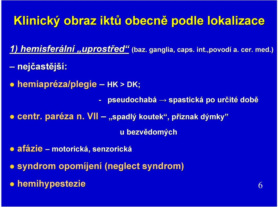 ) - pseudochabá spastická po určit ité době centr. paréza n.