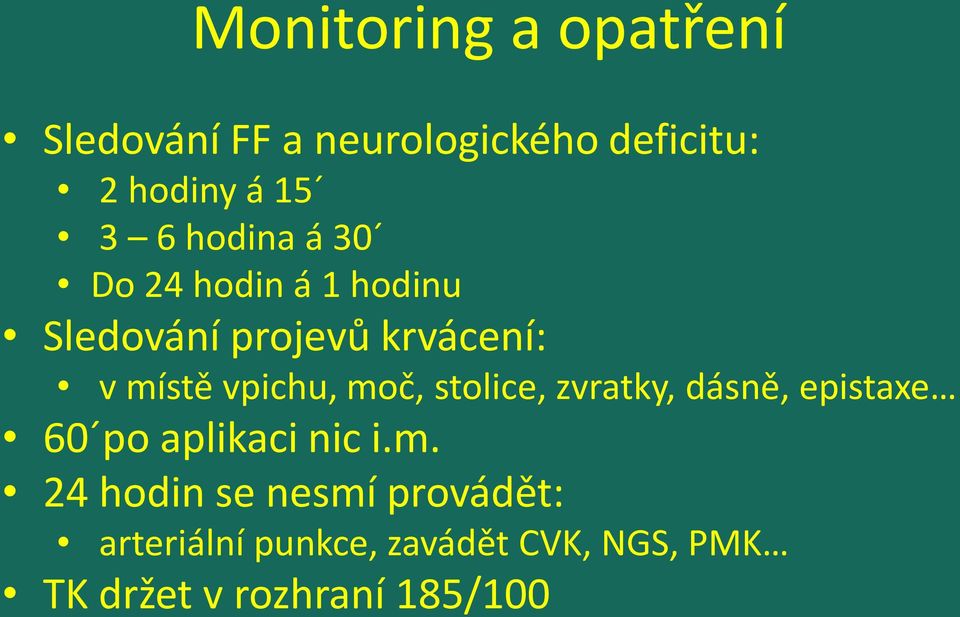 moč, stolice, zvratky, dásně, epistaxe 60 po aplikaci nic i.m. 24 hodin se